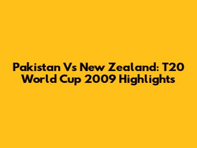 Pakistan Vs New Zealand: T20 World Cup 2009 Highlights