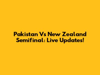 Pakistan Vs New Zealand Semifinal: Live Updates!