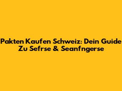 Pakten Kaufen Schweiz: Dein Guide Zu Sefrse & Seanfngerse