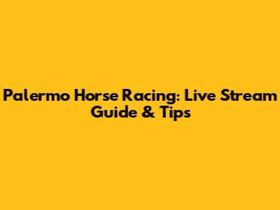 Palermo Horse Racing: Live Stream Guide & Tips