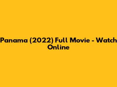 Panama (2022) Full Movie - Watch Online