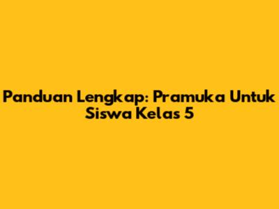 Panduan Lengkap: Pramuka Untuk Siswa Kelas 5
