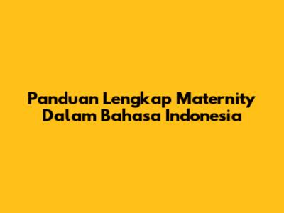 Panduan Lengkap "Maternity" Dalam Bahasa Indonesia