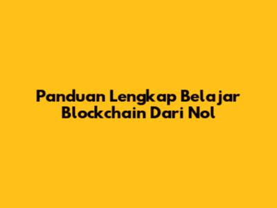 Panduan Lengkap Belajar Blockchain Dari Nol