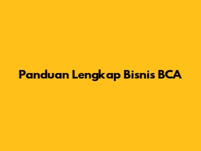 Panduan Lengkap Bisnis BCA