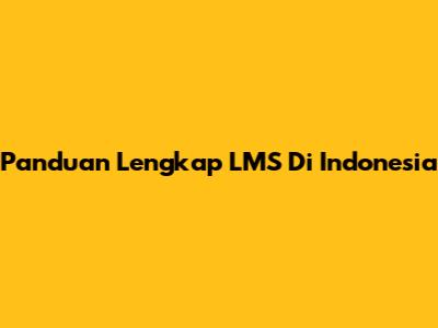Panduan Lengkap LMS Di Indonesia