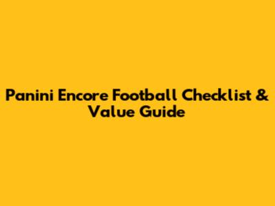 Panini Encore Football Checklist & Value Guide