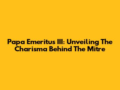 Papa Emeritus III: Unveiling The Charisma Behind The Mitre
