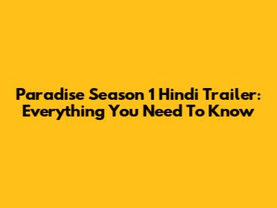 Paradise Season 1 Hindi Trailer: Everything You Need To Know