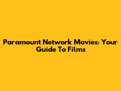 Paramount Network Movies: Your Guide To Films