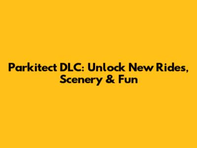 Parkitect DLC: Unlock New Rides, Scenery & Fun