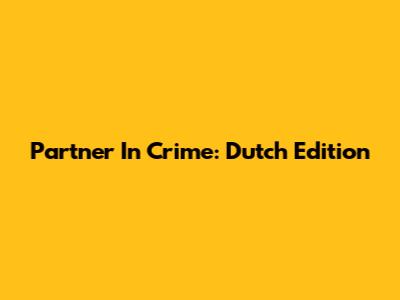 Partner In Crime: Dutch Edition