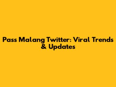 Pass Malang Twitter: Viral Trends & Updates