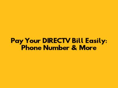 Pay Your DIRECTV Bill Easily: Phone Number & More
