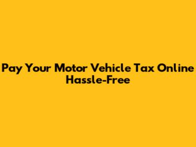 Pay Your Motor Vehicle Tax Online Hassle-Free