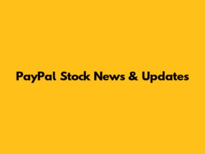 PayPal Stock News & Updates