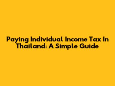 Paying Individual Income Tax In Thailand: A Simple Guide