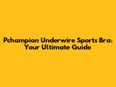 Pchampion Underwire Sports Bra: Your Ultimate Guide