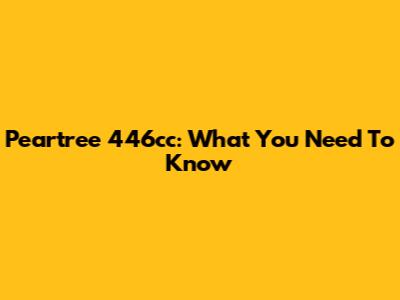 Peartree 446cc: What You Need To Know