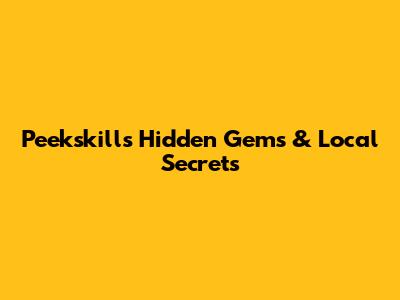 Peekskill's Hidden Gems & Local Secrets