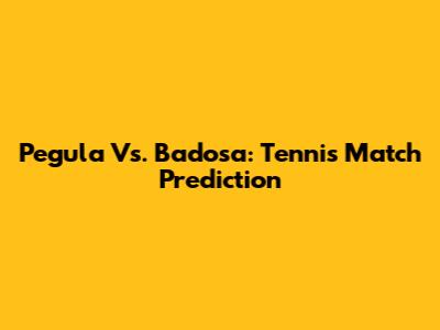 Pegula Vs. Badosa: Tennis Match Prediction