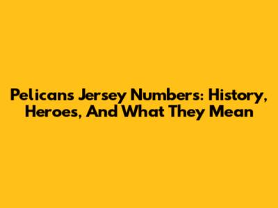 Pelicans Jersey Numbers: History, Heroes, And What They Mean