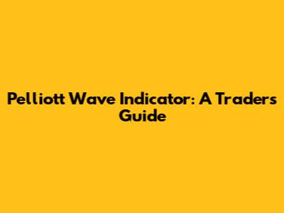 Pelliott Wave Indicator: A Trader's Guide