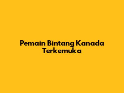 Pemain Bintang Kanada Terkemuka