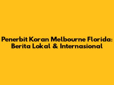 Penerbit Koran Melbourne Florida: Berita Lokal & Internasional