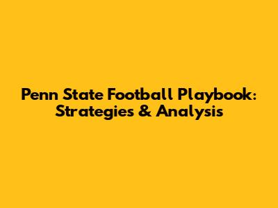 Penn State Football Playbook: Strategies & Analysis