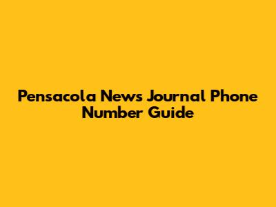 Pensacola News Journal Phone Number Guide