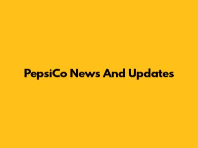 PepsiCo News And Updates