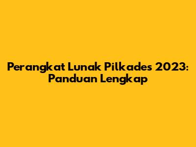 Perangkat Lunak Pilkades 2023: Panduan Lengkap