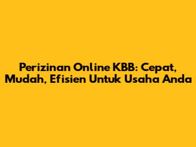 Perizinan Online KBB: Cepat, Mudah, Efisien Untuk Usaha Anda