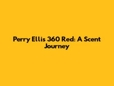 Perry Ellis 360 Red: A Scent Journey