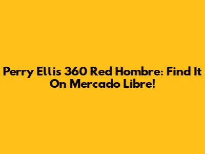 Perry Ellis 360 Red Hombre: Find It On Mercado Libre!