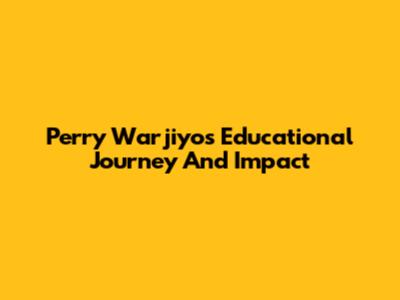 Perry Warjiyo's Educational Journey And Impact