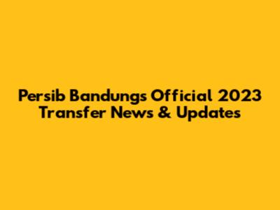 Persib Bandung's Official 2023 Transfer News & Updates