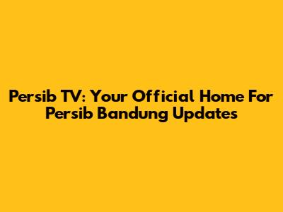 Persib TV: Your Official Home For Persib Bandung Updates