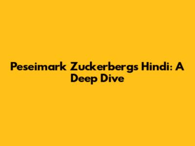 Peseimark Zuckerberg's Hindi: A Deep Dive