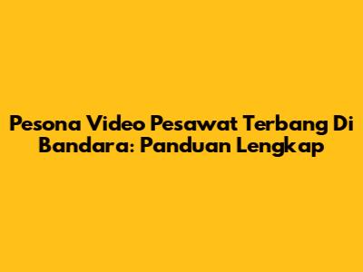 Pesona Video Pesawat Terbang Di Bandara: Panduan Lengkap
