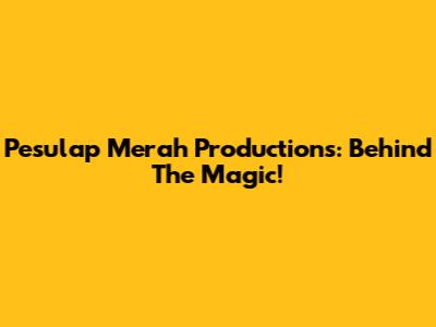 Pesulap Merah Productions: Behind The Magic!
