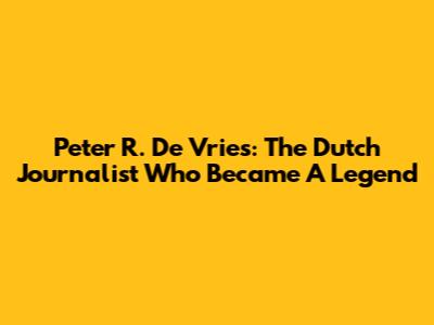 Peter R. De Vries: The Dutch Journalist Who Became A Legend