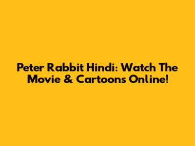 Peter Rabbit Hindi: Watch The Movie & Cartoons Online!