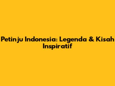 Petinju Indonesia: Legenda & Kisah Inspiratif