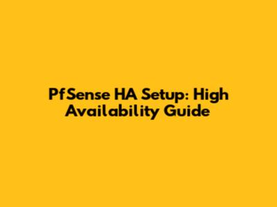 PfSense HA Setup: High Availability Guide