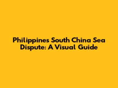 Philippines South China Sea Dispute: A Visual Guide