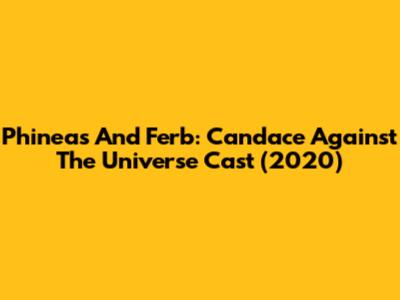 Phineas And Ferb: Candace Against The Universe Cast (2020)