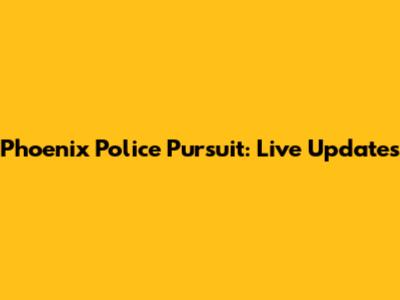 Phoenix Police Pursuit: Live Updates