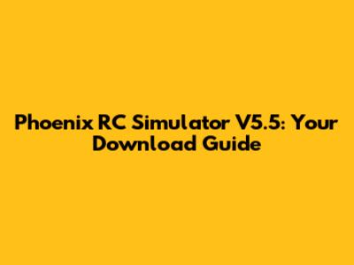 Phoenix RC Simulator V5.5: Your Download Guide